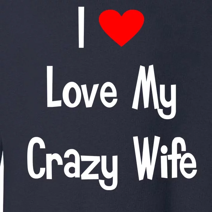 I Heart My Crazy Wife Toddler Sweatshirt