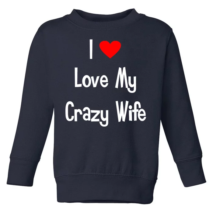 I Heart My Crazy Wife Toddler Sweatshirt