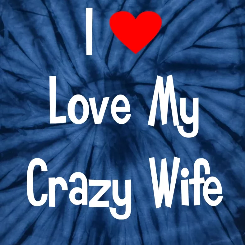 I Heart My Crazy Wife Tie-Dye T-Shirt