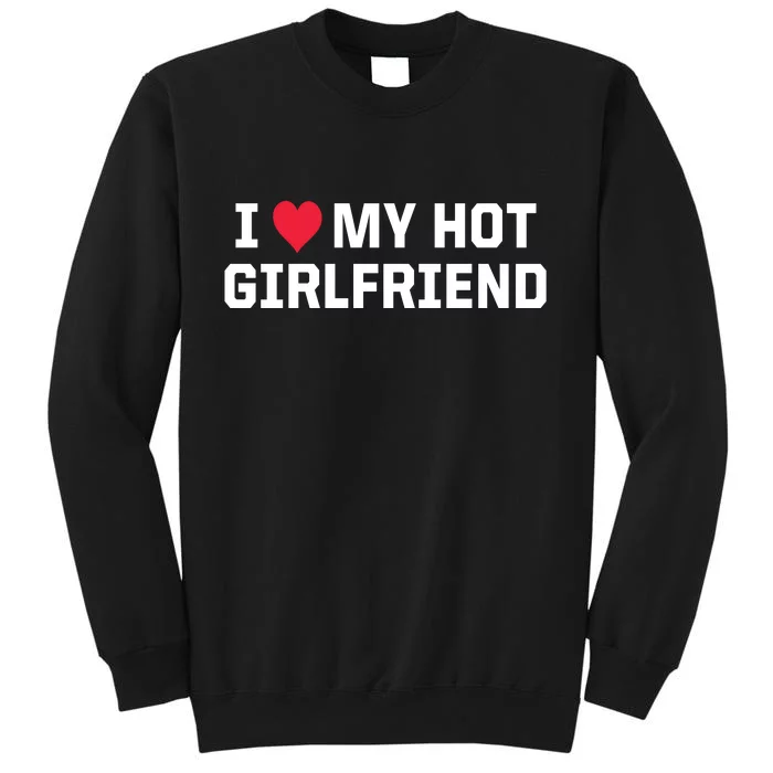 I Heart My Hot Girlfriend Fenny Couples Tall Sweatshirt