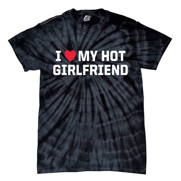 I Heart My Hot Girlfriend Fenny Couples Tie-Dye T-Shirt