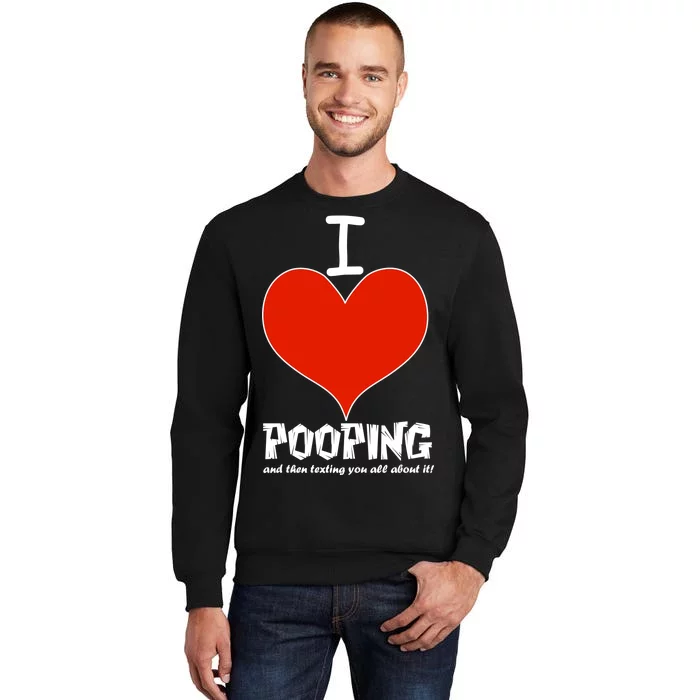 I Heart Pooping and Texting Tall Sweatshirt