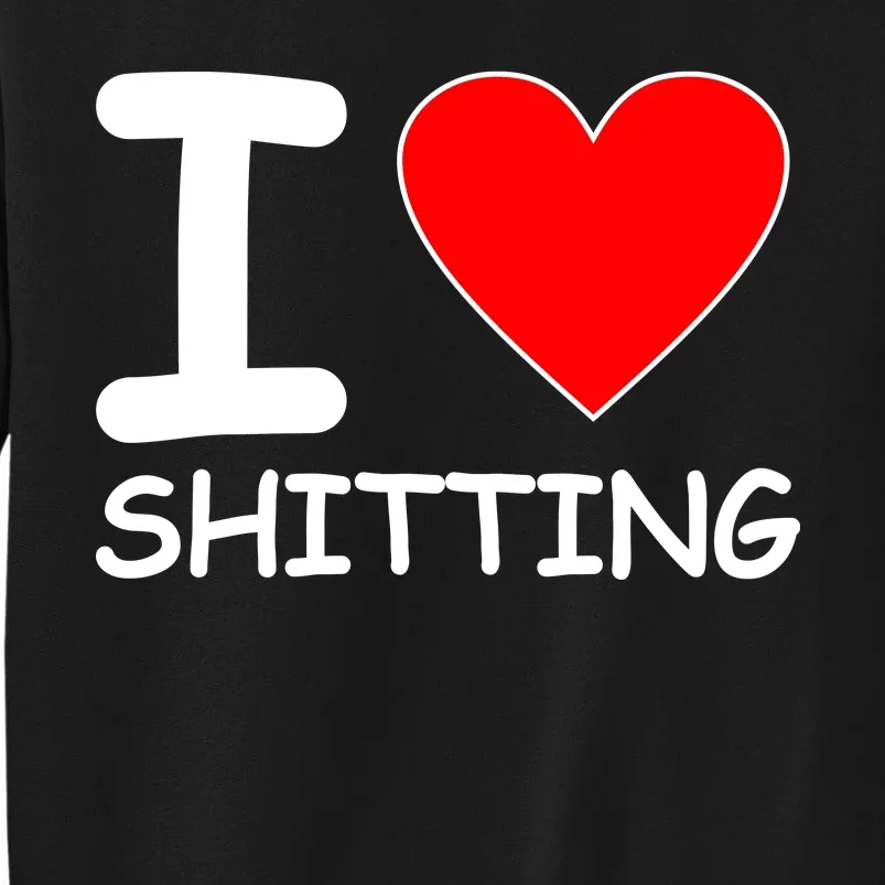 I Heart Shitting Poop Tall Sweatshirt