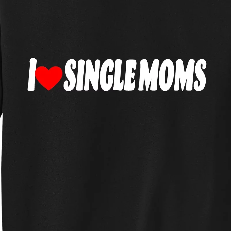 I Heart Single Moms Tall Sweatshirt