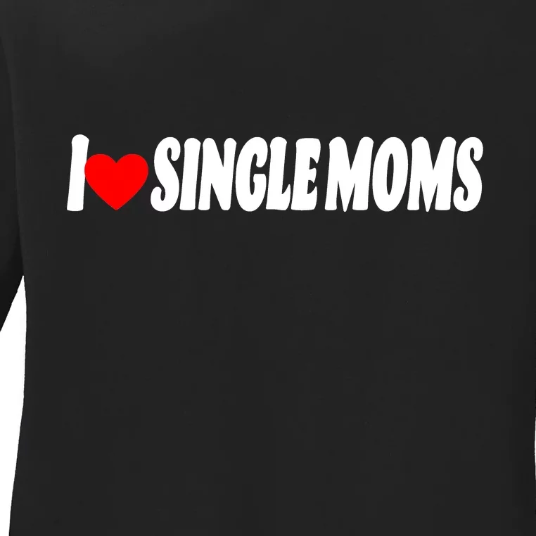 I Heart Single Moms Ladies Long Sleeve Shirt