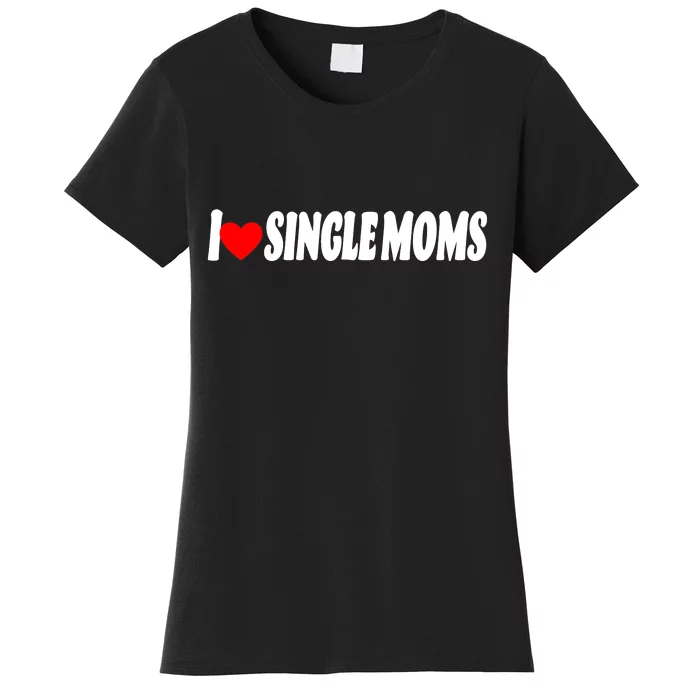 I Heart Single Moms Women's T-Shirt