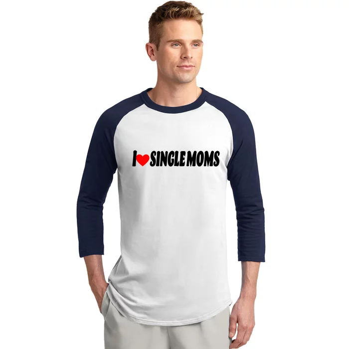 I Heart Single Moms Baseball Sleeve Shirt