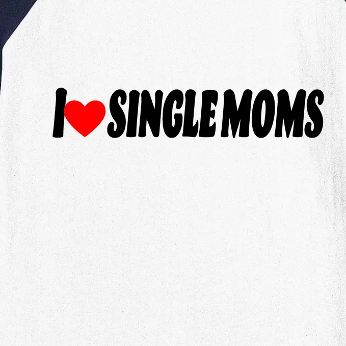 I Heart Single Moms Baseball Sleeve Shirt