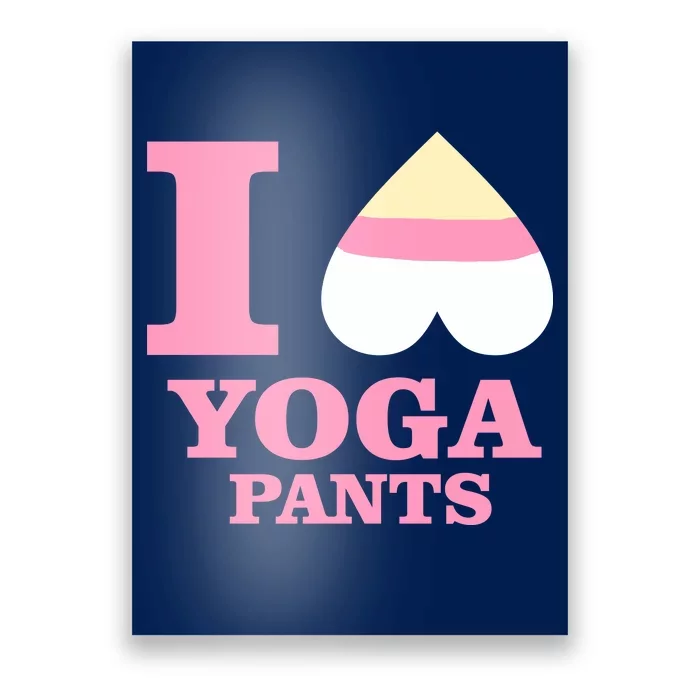 I Heart Yoga Pants Poster