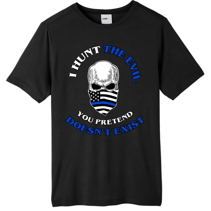 I Hunt The Evil You Pretend Doesn't Exist ChromaSoft Performance T-Shirt