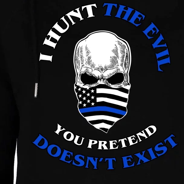 I Hunt The Evil You Pretend Doesn't Exist Womens Funnel Neck Pullover Hood