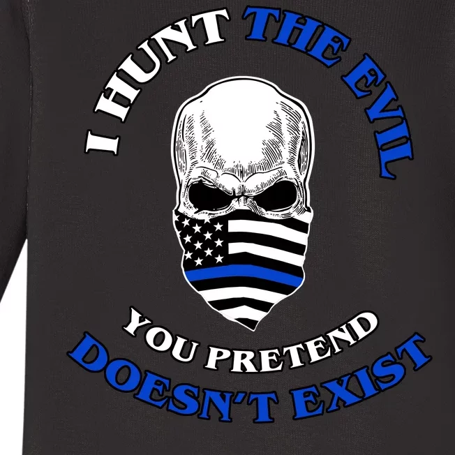 I Hunt The Evil You Pretend Doesn't Exist Baby Long Sleeve Bodysuit