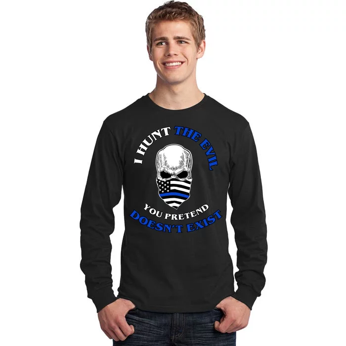 I Hunt The Evil You Pretend Doesn't Exist Tall Long Sleeve T-Shirt