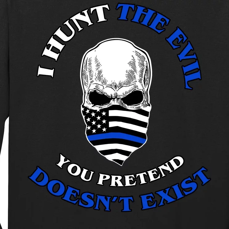 I Hunt The Evil You Pretend Doesn't Exist Tall Long Sleeve T-Shirt