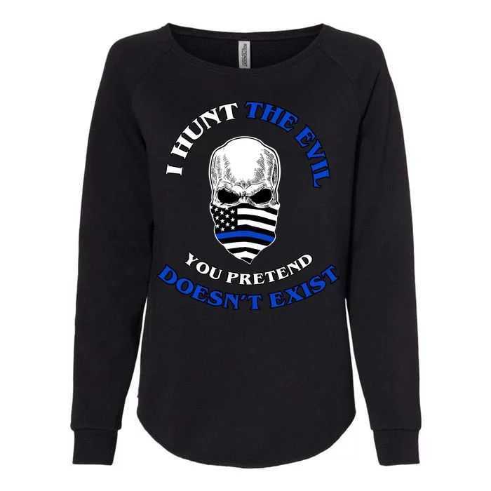 I Hunt The Evil You Pretend Doesn't Exist Womens California Wash Sweatshirt