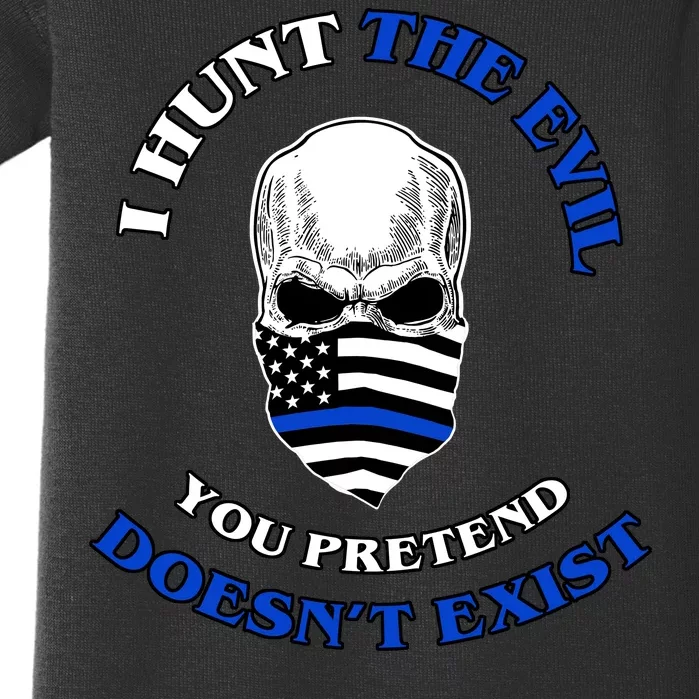 I Hunt The Evil You Pretend Doesn't Exist Baby Bodysuit