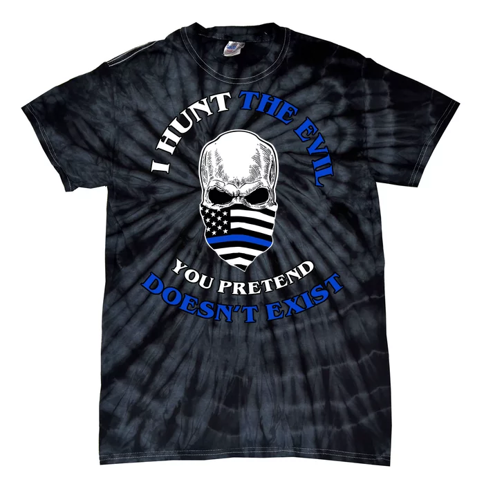 I Hunt The Evil You Pretend Doesn't Exist Tie-Dye T-Shirt