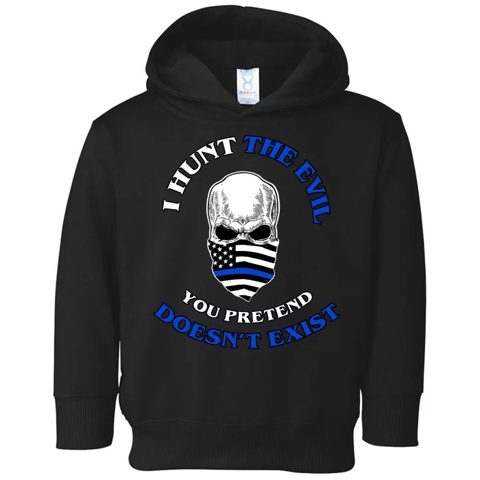 I Hunt The Evil You Pretend Doesn't Exist Toddler Hoodie