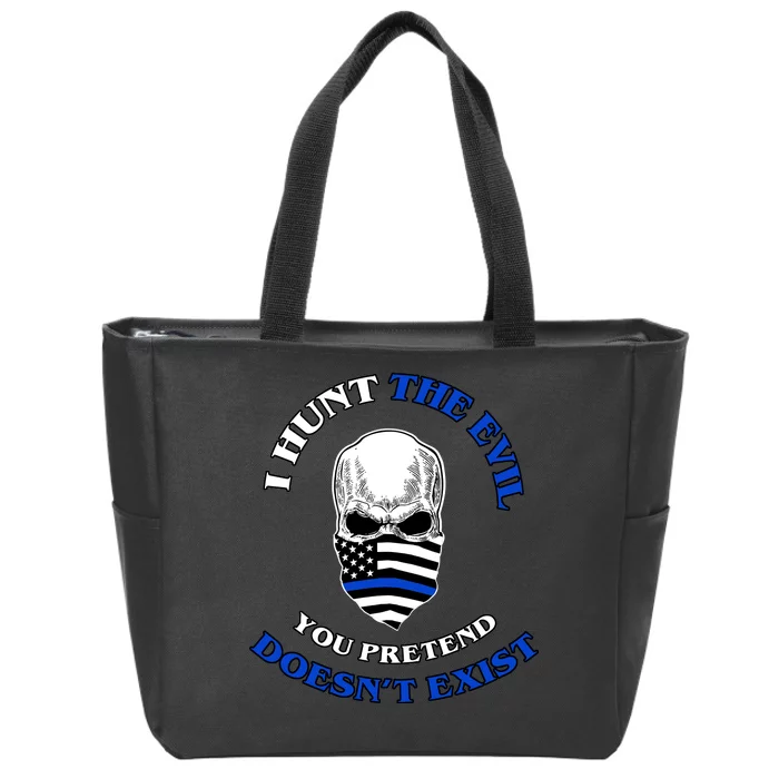 I Hunt The Evil You Pretend Doesn't Exist Zip Tote Bag