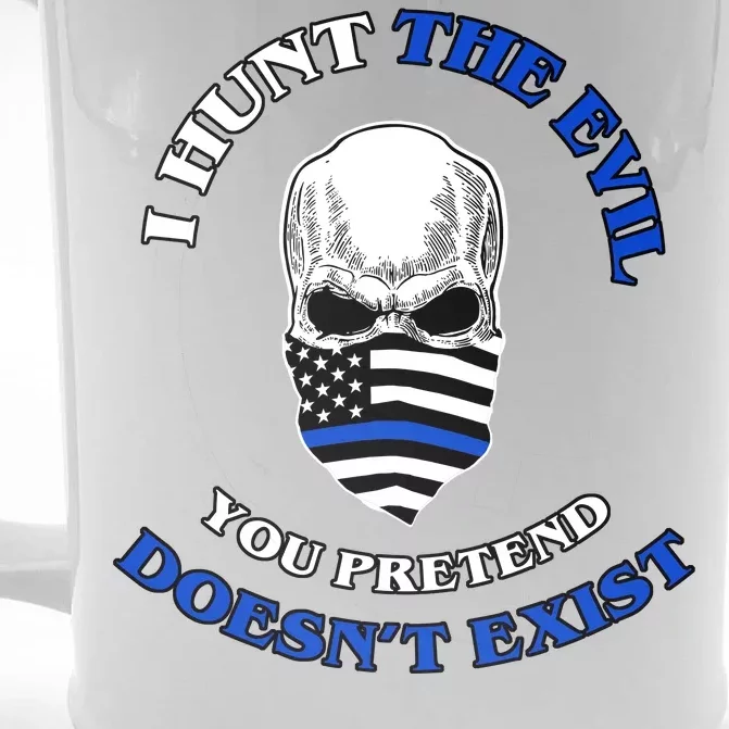 I Hunt The Evil You Pretend Doesn't Exist Front & Back Beer Stein