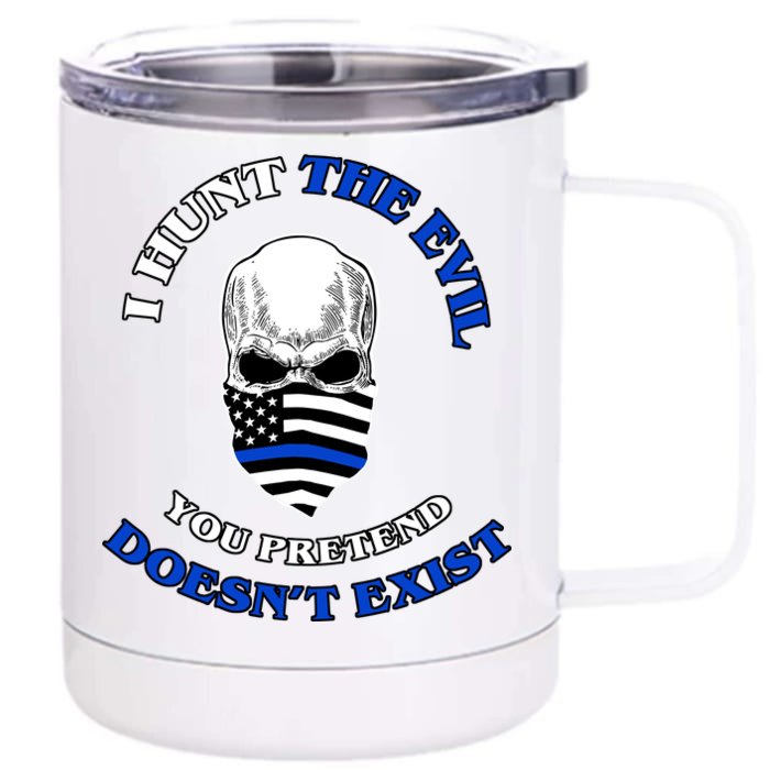 I Hunt The Evil You Pretend Doesn't Exist Front & Back 12oz Stainless Steel Tumbler Cup