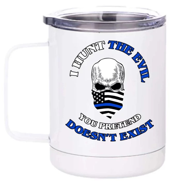 I Hunt The Evil You Pretend Doesn't Exist Front & Back 12oz Stainless Steel Tumbler Cup