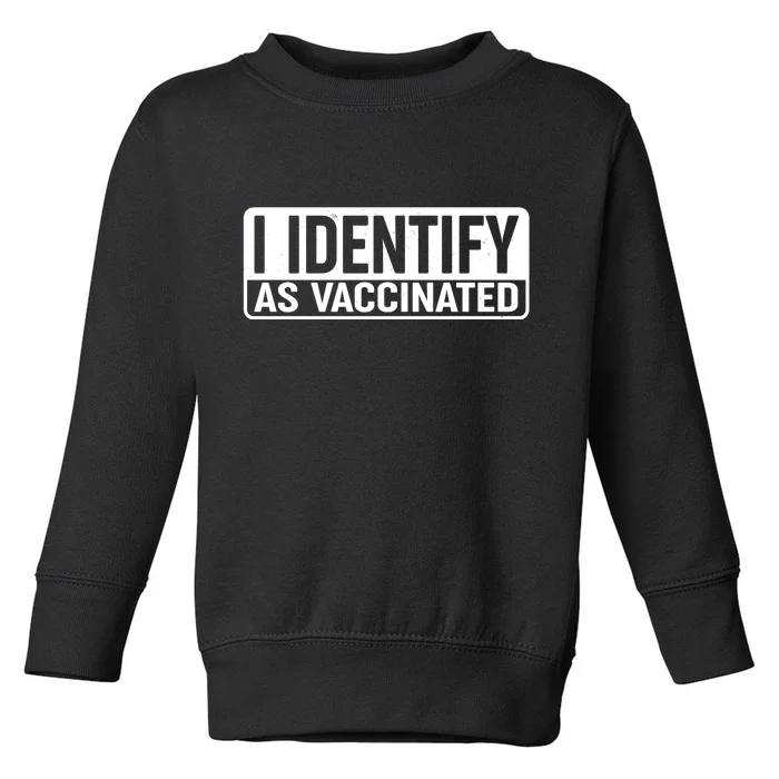 I Identify As Vaccinated Toddler Sweatshirt