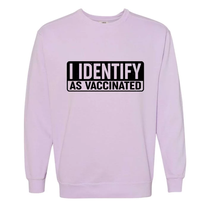 I Identify As Vaccinated Garment-Dyed Sweatshirt