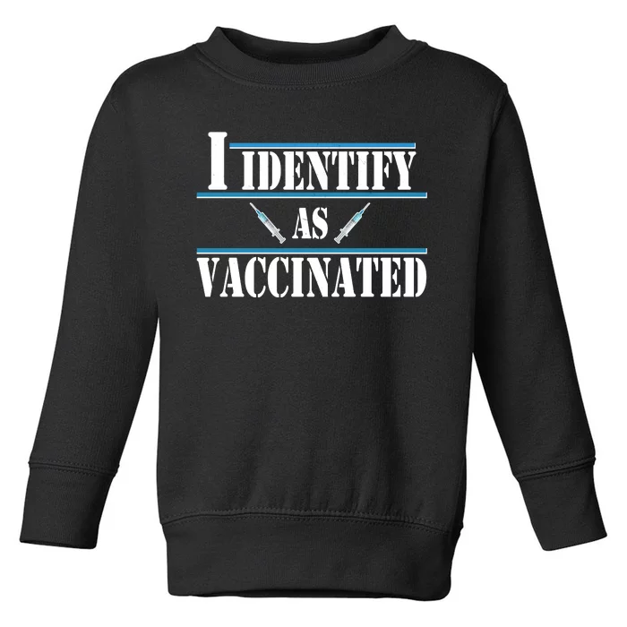 I Identify As Vaccinated Pro Vaccine Toddler Sweatshirt