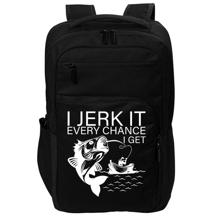 I Jerk It Every Chance I Get Funny Fishing Impact Tech Backpack