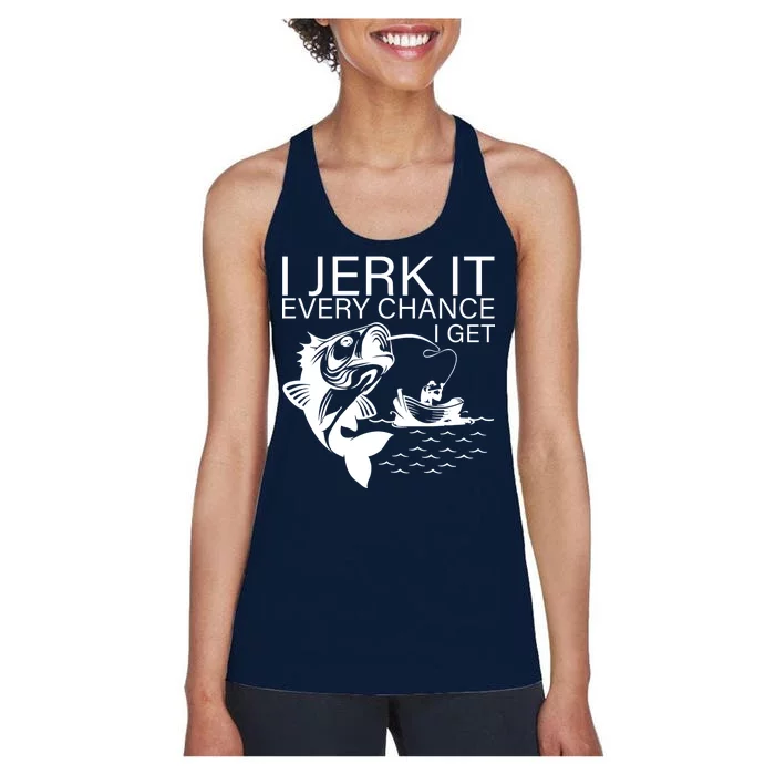 I Jerk It Every Chance I Get Funny Fishing Women's Racerback Tank