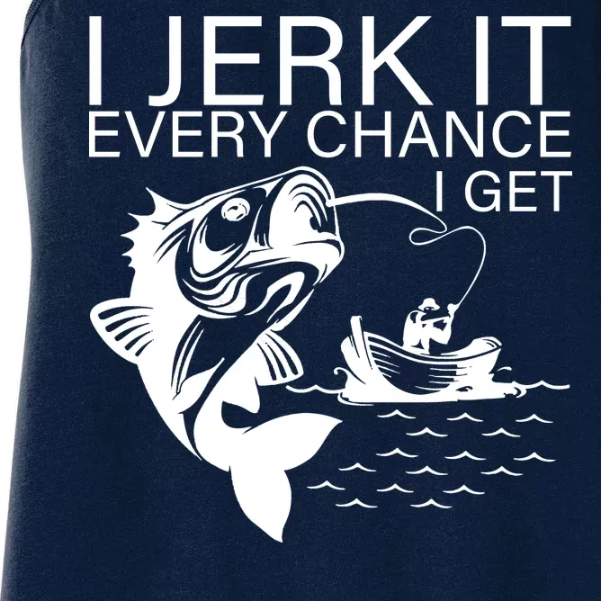 I Jerk It Every Chance I Get Funny Fishing Women's Racerback Tank