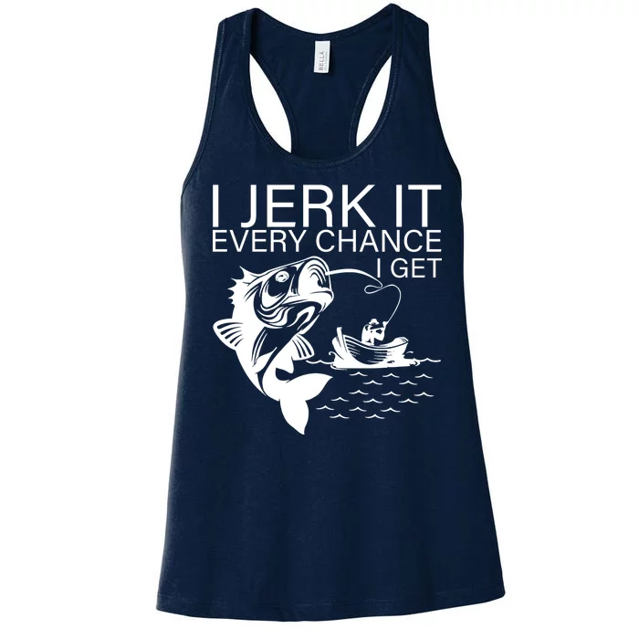 I Jerk It Every Chance I Get Funny Fishing Women's Racerback Tank