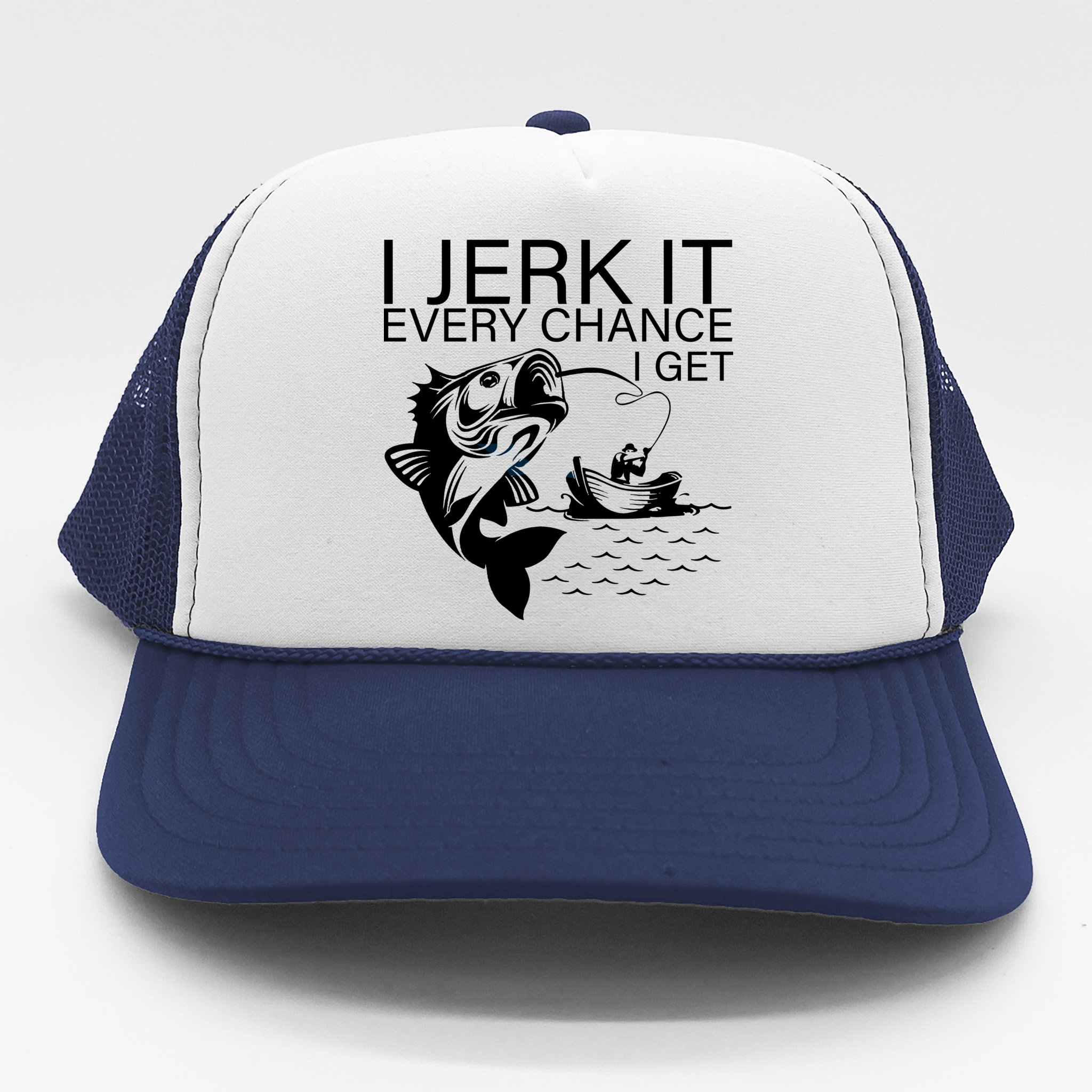 I Jerk It Every Chance I Get Funny Fishing Trucker Hat