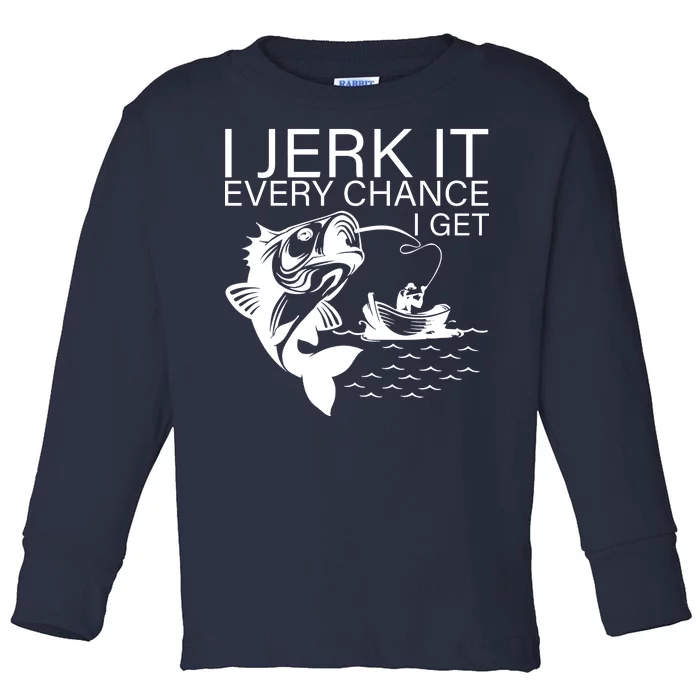 I Jerk It Every Chance I Get Funny Fishing Toddler Long Sleeve Shirt