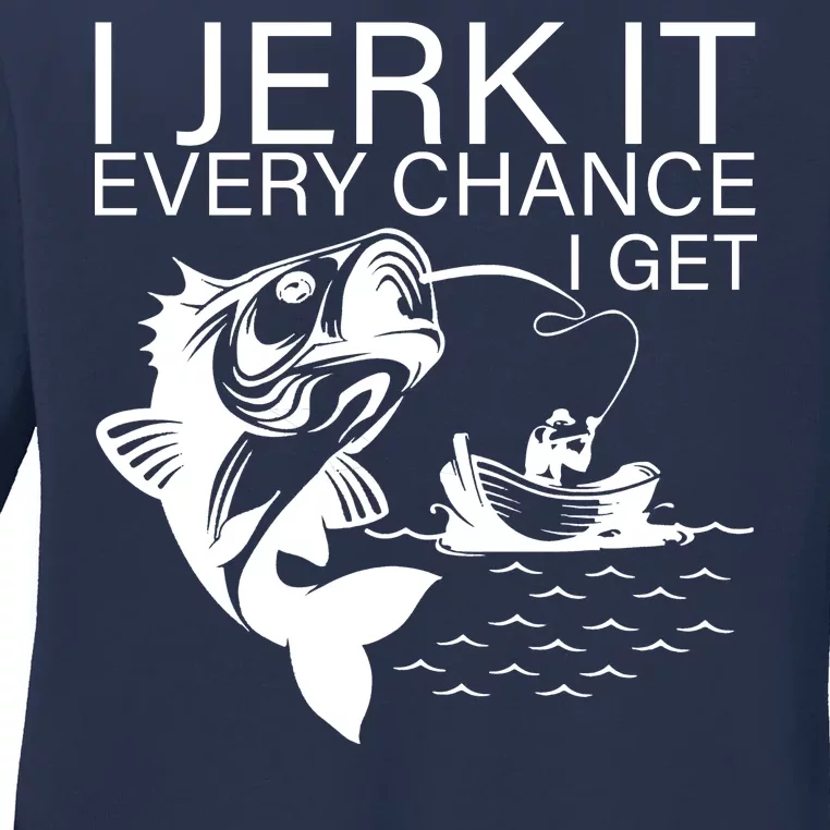 I Jerk It Every Chance I Get Funny Fishing Ladies Long Sleeve Shirt