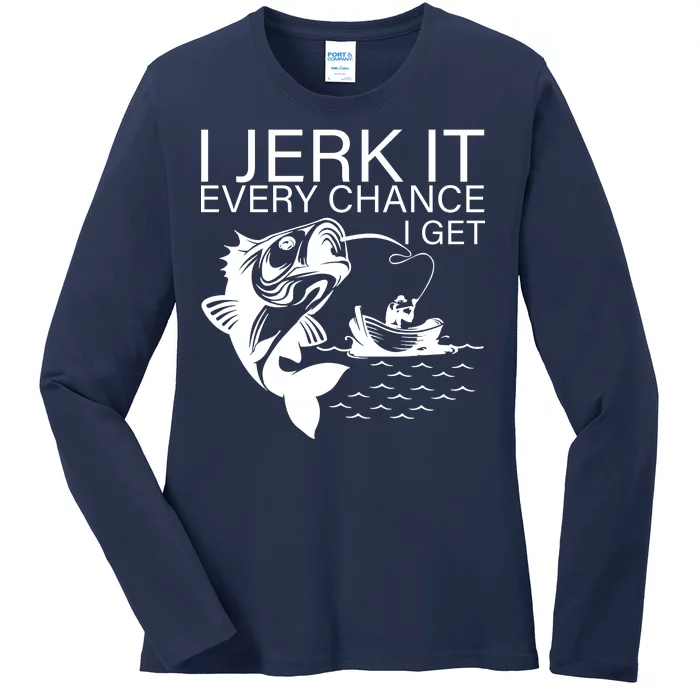 I Jerk It Every Chance I Get Funny Fishing Ladies Long Sleeve Shirt