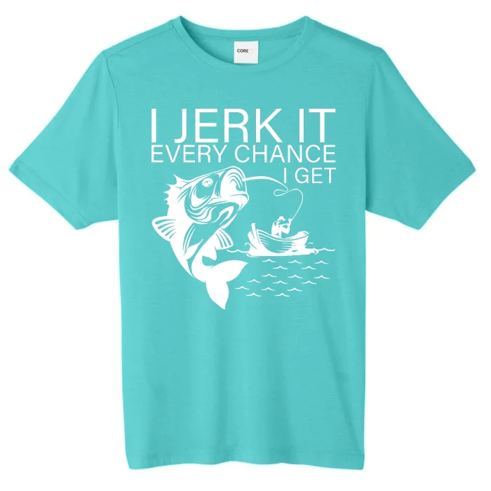 I Jerk It Every Chance I Get Funny Fishing ChromaSoft Performance T-Shirt