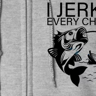 I Jerk It Every Chance I Get Funny Fishing Full Zip Hoodie