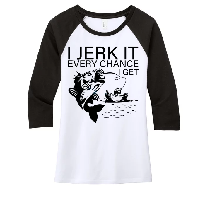 I Jerk It Every Chance I Get Funny Fishing Women's Tri-Blend 3/4-Sleeve Raglan Shirt