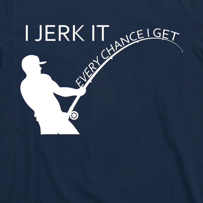I Jerk It Funny Fishing Pole T-Shirt