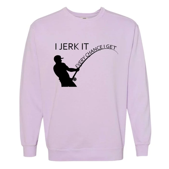 I Jerk It Funny Fishing Pole Garment-Dyed Sweatshirt