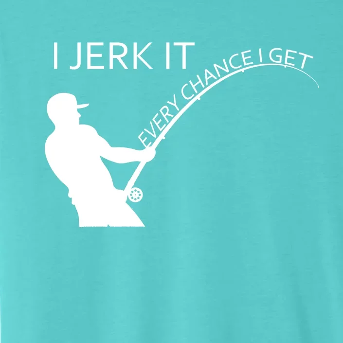 I Jerk It Funny Fishing Pole ChromaSoft Performance T-Shirt