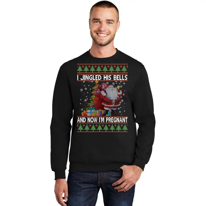 I Jingle His Bells Now I'm Pregnant Ugly Christmas Tall Sweatshirt