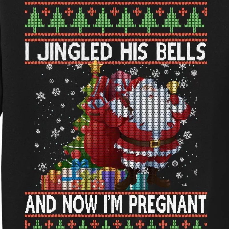 I Jingle His Bells Now I'm Pregnant Ugly Christmas Tall Sweatshirt