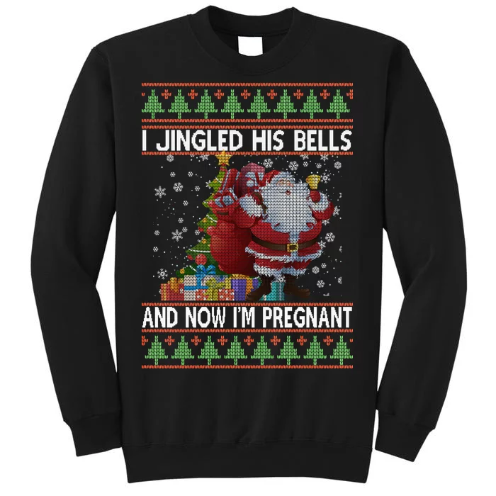 I Jingle His Bells Now I'm Pregnant Ugly Christmas Tall Sweatshirt