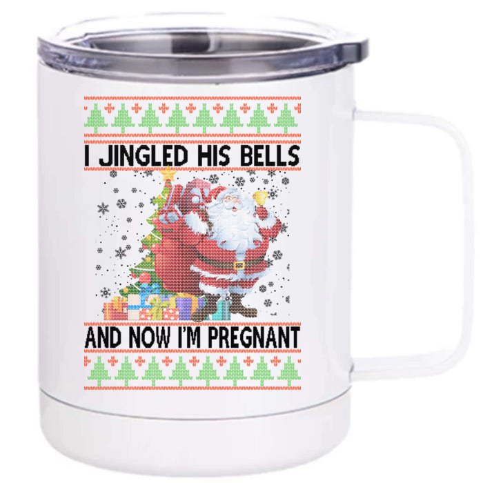 I Jingle His Bells Now I'm Pregnant Ugly Christmas Front & Back 12oz Stainless Steel Tumbler Cup