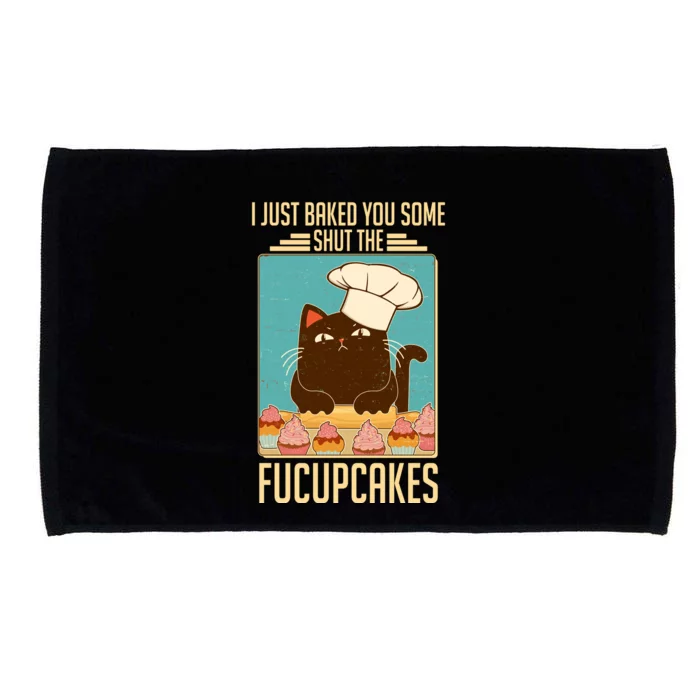 I Just Baked You Some Shut The Fucupcakes Cat Microfiber Hand Towel