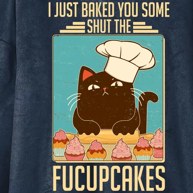 I Just Baked You Some Shut The Fucupcakes Cat Hooded Wearable Blanket