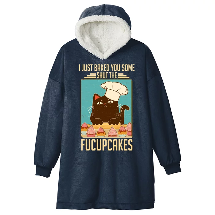 I Just Baked You Some Shut The Fucupcakes Cat Hooded Wearable Blanket